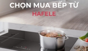 Kinh nghiệm chọn mua bếp từ Hafele cho khách hàng mới Kinh nghiệm chọn mua bếp từ Hafele cho khách hàng mới