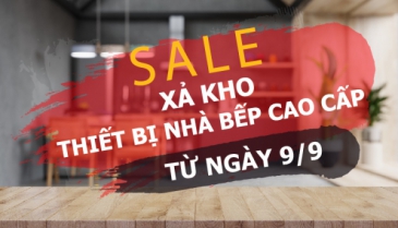 XẢ KHO THIẾT BỊ BẾP CAO CẤP NGÀY 9/9 XẢ KHO THIẾT BỊ BẾP CAO CẤP NGÀY 9/9